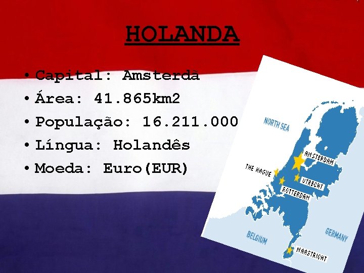 HOLANDA • Capital: Amsterdã • Área: 41. 865 km 2 • População: 16. 211.