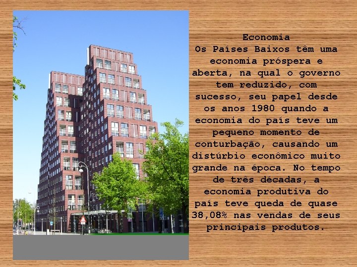 Economia Os Países Baixos têm uma economia próspera e aberta, na qual o governo