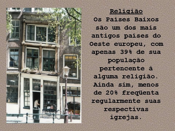 Religião Os Países Baixos são um dos mais antigos países do Oeste europeu, com