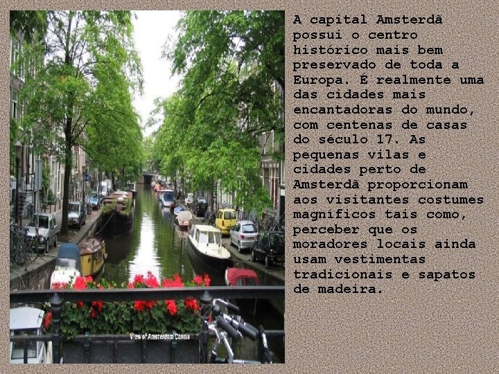  • A capital Amsterdã possui o centro histórico mais bem preservado de toda