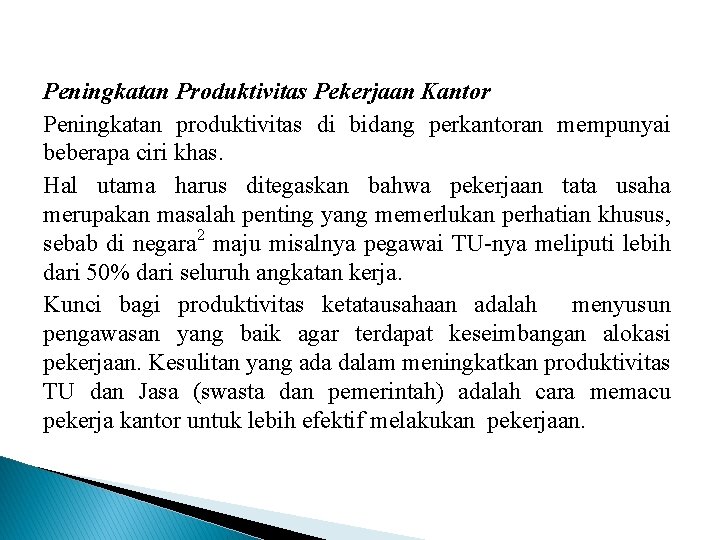 Peningkatan Produktivitas Pekerjaan Kantor Peningkatan produktivitas di bidang perkantoran mempunyai beberapa ciri khas. Hal