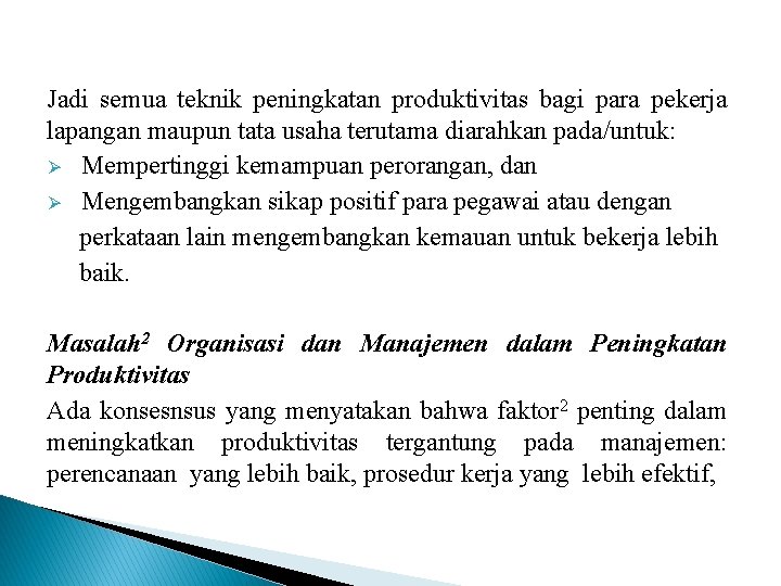 Jadi semua teknik peningkatan produktivitas bagi para pekerja lapangan maupun tata usaha terutama diarahkan