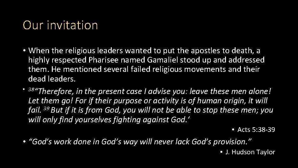 Our invitation • When the religious leaders wanted to put the apostles to death,