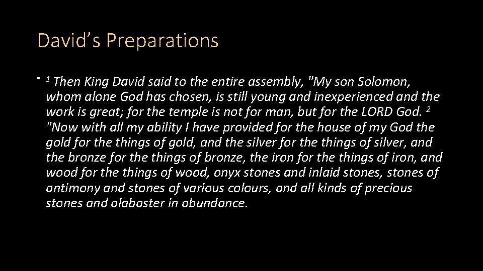 David’s Preparations • 1 Then King David said to the entire assembly, "My son