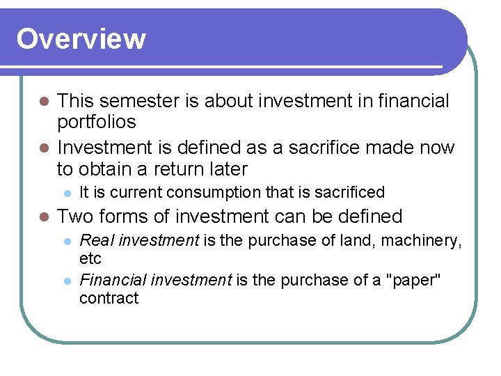 Overview This semester is about investment in financial portfolios l Investment is defined as