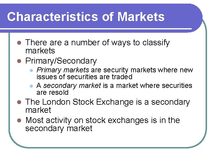 Characteristics of Markets There a number of ways to classify markets l Primary/Secondary l