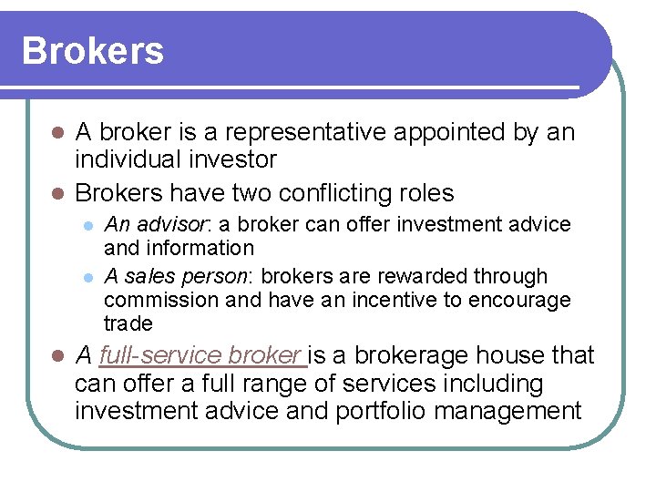 Brokers A broker is a representative appointed by an individual investor l Brokers have