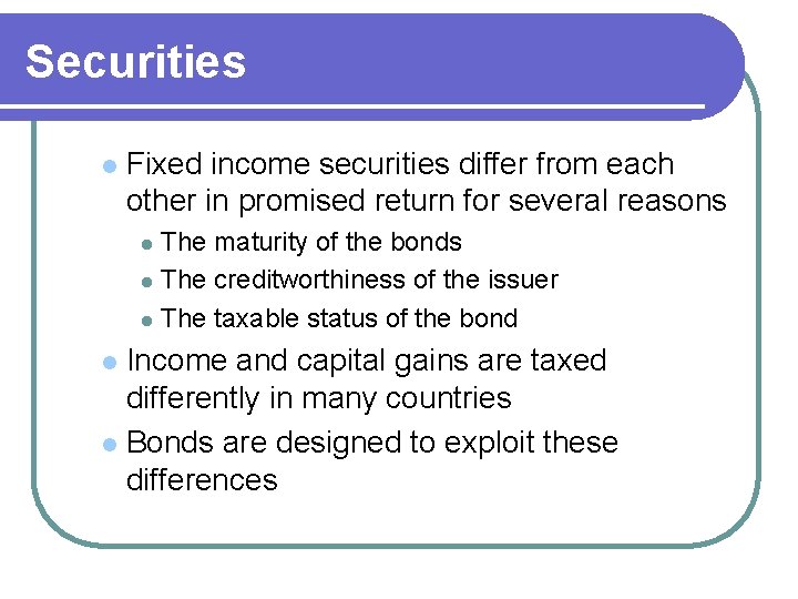 Securities l Fixed income securities differ from each other in promised return for several