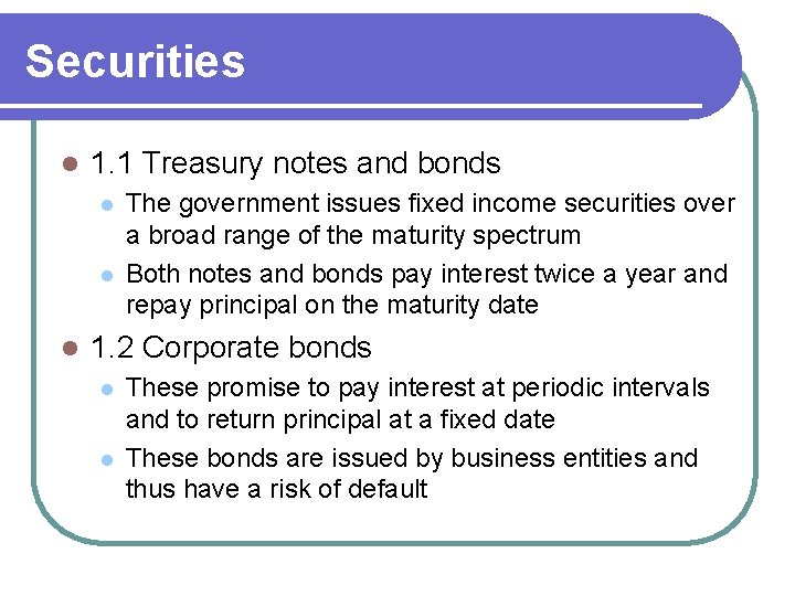 Securities l 1. 1 Treasury notes and bonds l l l The government issues