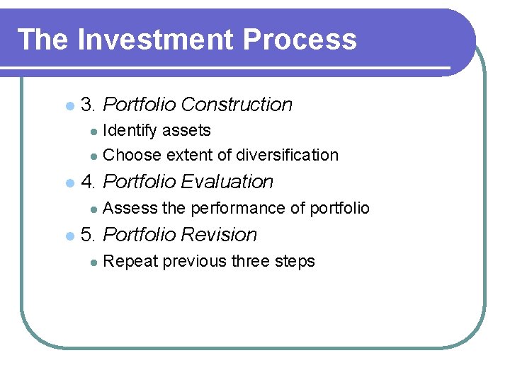 The Investment Process l 3. Portfolio Construction Identify assets l Choose extent of diversification