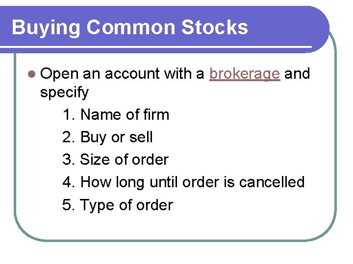 Buying Common Stocks l Open an account with a brokerage and specify 1. Name