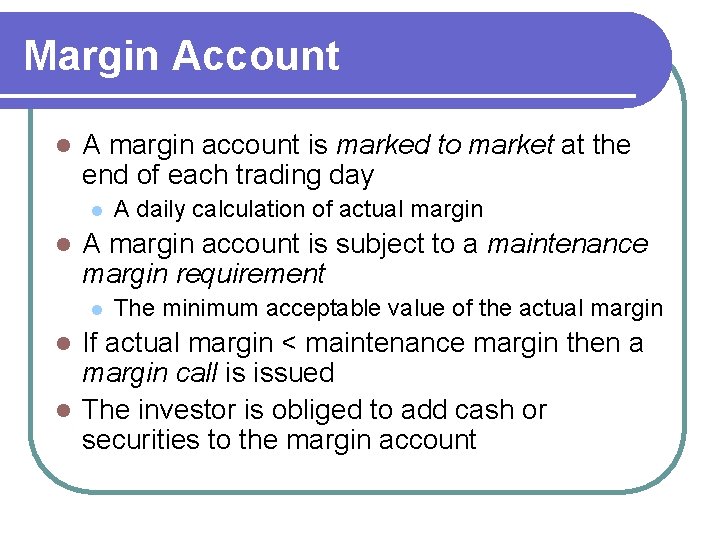 Margin Account l A margin account is marked to market at the end of
