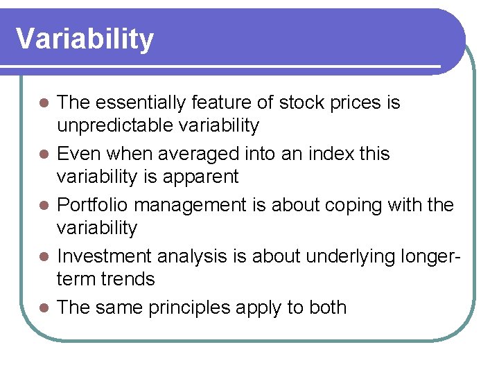 Variability l l l The essentially feature of stock prices is unpredictable variability Even
