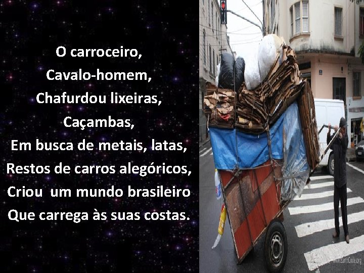 O carroceiro, Cavalo-homem, Chafurdou lixeiras, Caçambas, Em busca de metais, latas, Restos de carros