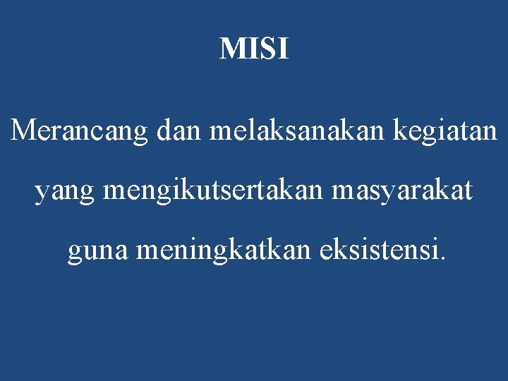 MISI Merancang dan melaksanakan kegiatan yang mengikutsertakan masyarakat guna meningkatkan eksistensi. 