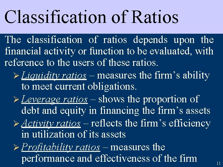 Classification of Ratios The classification of ratios depends upon the financial activity or function