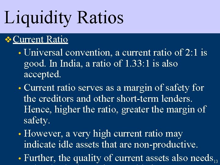 Liquidity Ratios v Current Ratio • Universal convention, a current ratio of 2: 1