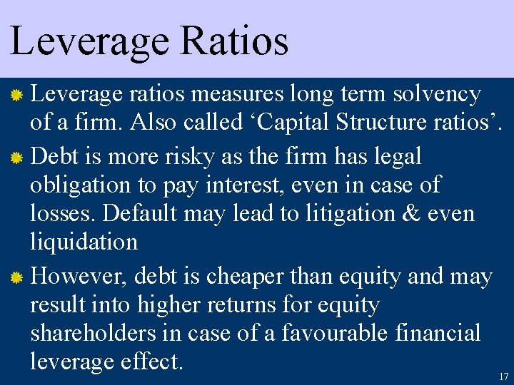 Leverage Ratios Leverage ratios measures long term solvency of a firm. Also called ‘Capital