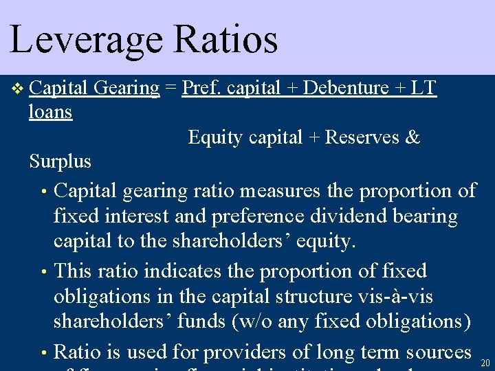 Leverage Ratios v Capital Gearing = Pref. capital + Debenture + LT loans Equity