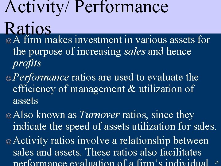 Activity/ Performance Ratios ☺ A firm makes investment in various assets for the purpose