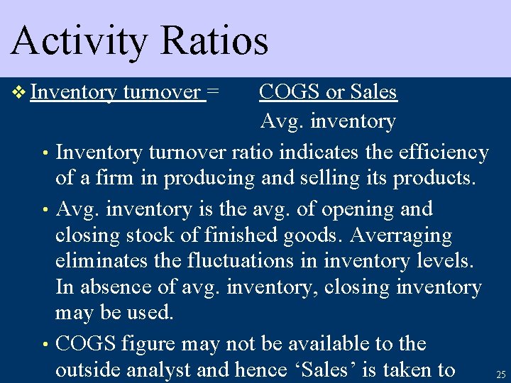 Activity Ratios v Inventory turnover = COGS or Sales Avg. inventory • Inventory turnover