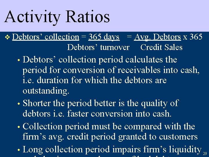 Activity Ratios v Debtors’ collection = 365 days = Avg. Debtors x 365 Debtors’