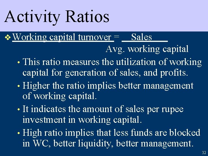 Activity Ratios v Working capital turnover = Sales Avg. working capital • This ratio