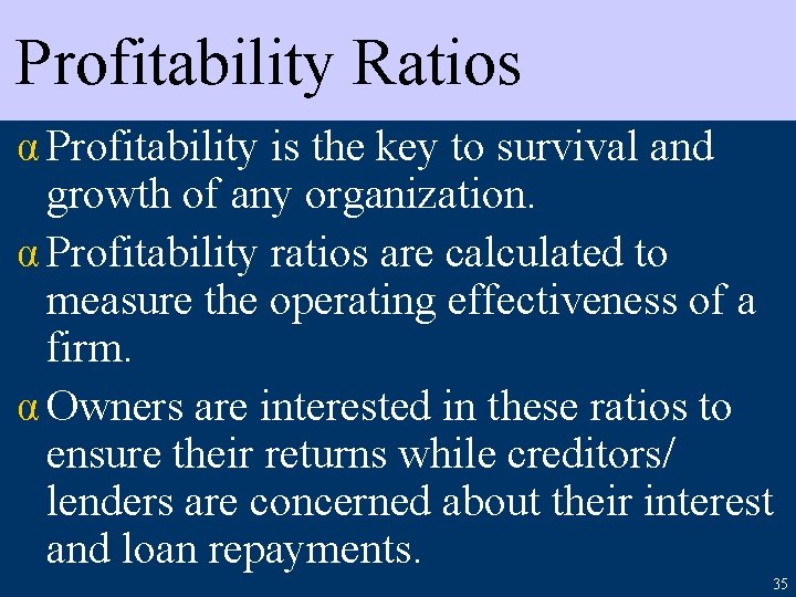 Profitability Ratios α Profitability is the key to survival and growth of any organization.