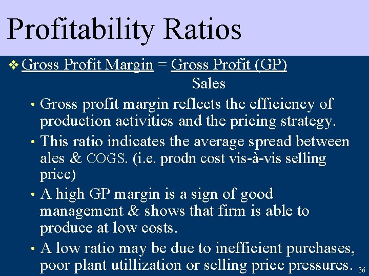 Profitability Ratios v Gross Profit Margin = Gross Profit (GP) Sales • Gross profit