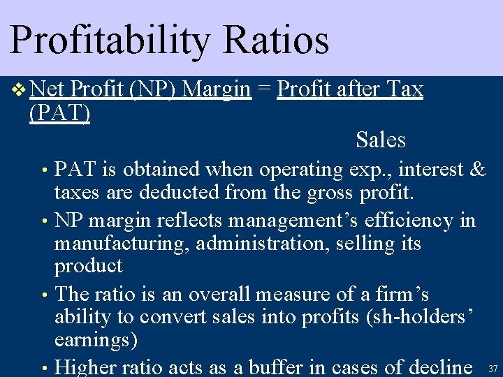 Profitability Ratios v Net Profit (NP) Margin = Profit after Tax (PAT) Sales PAT