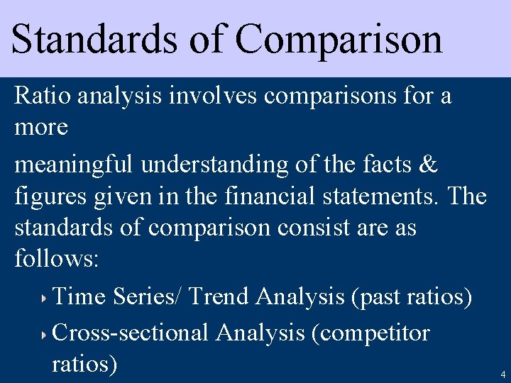 Standards of Comparison Ratio analysis involves comparisons for a more meaningful understanding of the