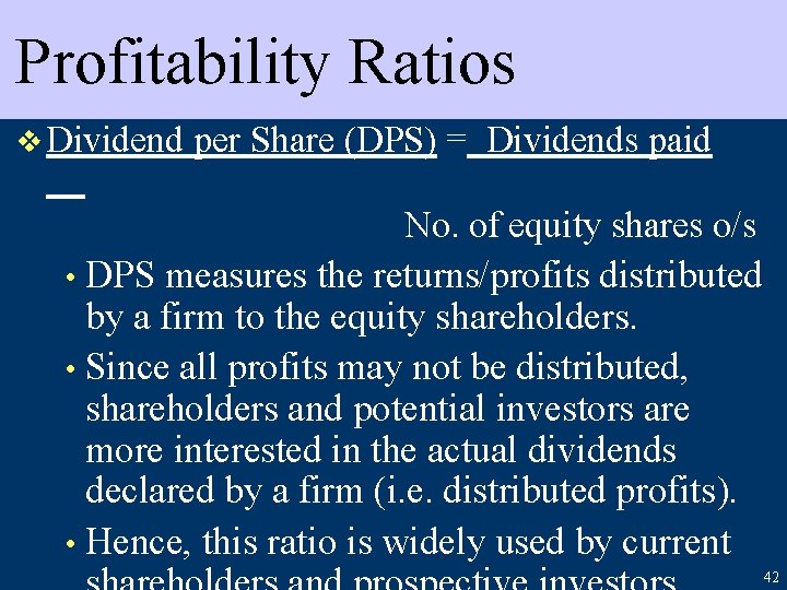 Profitability Ratios v Dividend per Share (DPS) = Dividends paid No. of equity shares