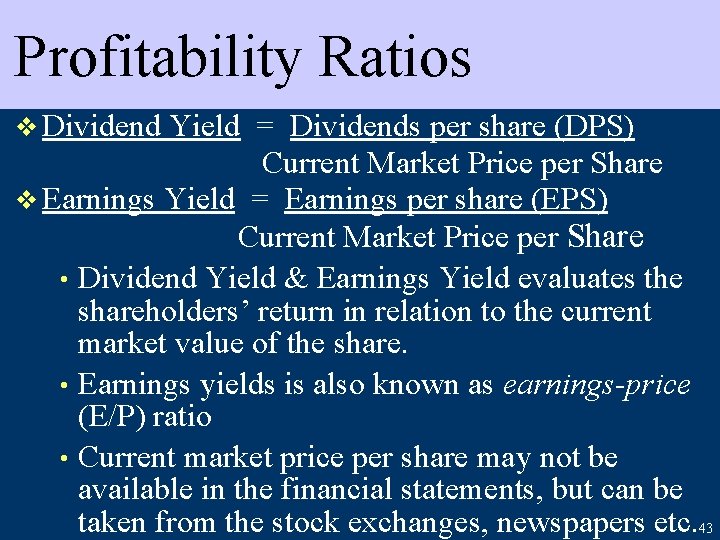 Profitability Ratios v Dividend Yield = Dividends per share (DPS) Current Market Price per