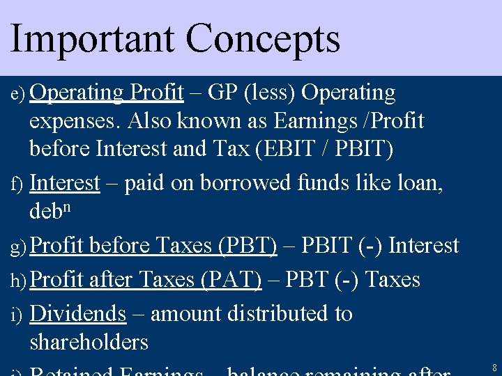 Important Concepts e) Operating Profit – GP (less) Operating expenses. Also known as Earnings