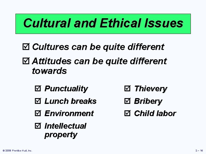 Cultural and Ethical Issues þ Cultures can be quite different þ Attitudes can be