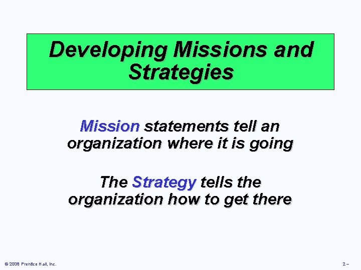 Developing Missions and Strategies Mission statements tell an organization where it is going The