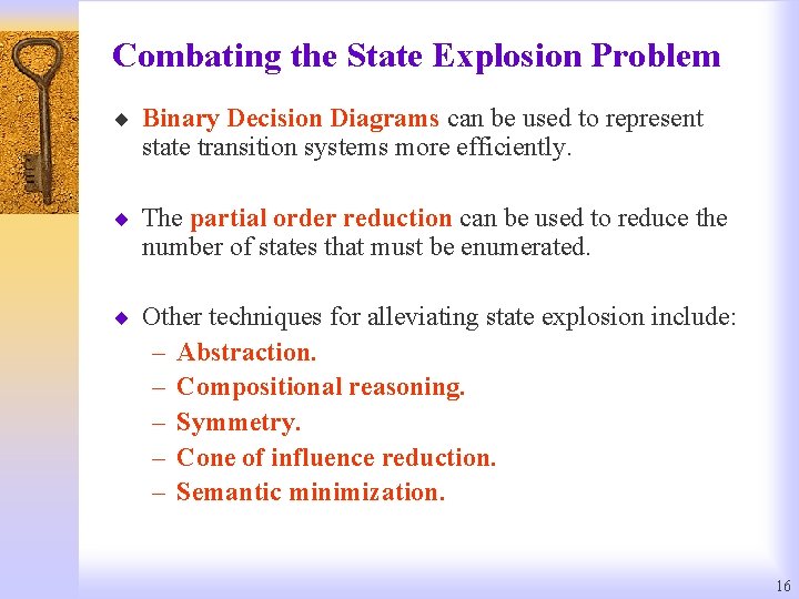 Combating the State Explosion Problem ¨ Binary Decision Diagrams can be used to represent