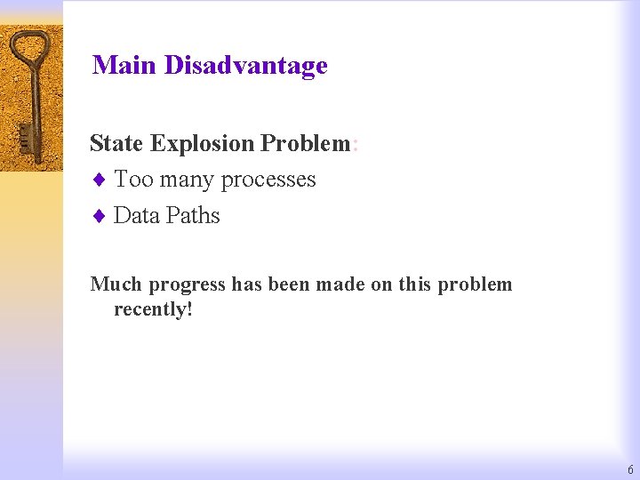 Main Disadvantage State Explosion Problem: ¨ Too many processes ¨ Data Paths Much progress