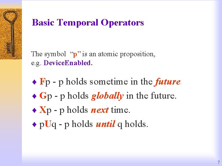 Basic Temporal Operators The symbol “p” is an atomic proposition, e. g. Device. Enabled.