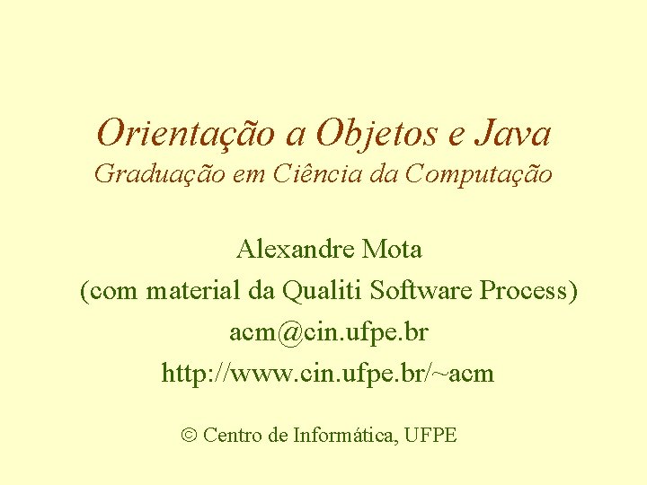 Orientação a Objetos e Java Graduação em Ciência da Computação Alexandre Mota (com material