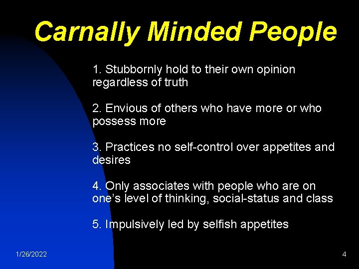 Carnally Minded People 1. Stubbornly hold to their own opinion regardless of truth 2.