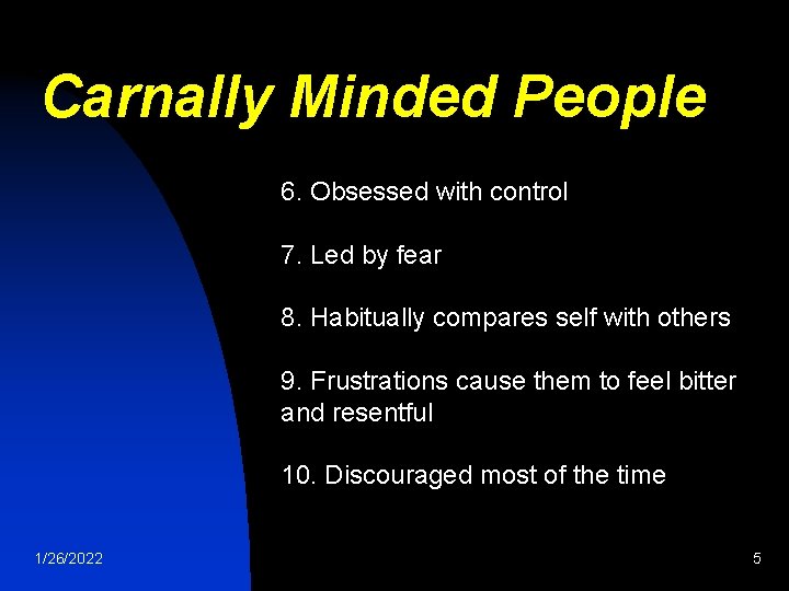 Carnally Minded People 6. Obsessed with control 7. Led by fear 8. Habitually compares