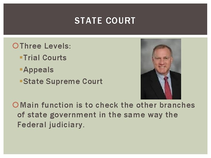 STATE COURT Three Levels: § Trial Courts § Appeals § State Supreme Court Main