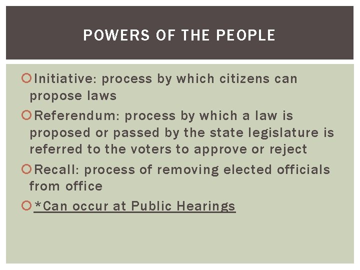 POWERS OF THE PEOPLE Initiative: process by which citizens can propose laws Referendum: process