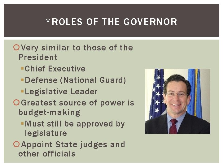 *ROLES OF THE GOVERNOR Very similar to those of the President § Chief Executive