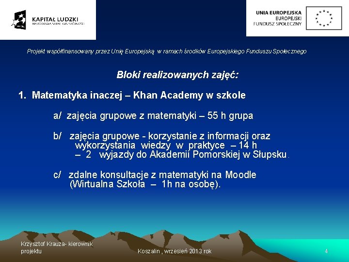 Projekt współfinansowany przez Unię Europejską w ramach środków Europejskiego Funduszu Społecznego Bloki realizowanych zajęć: