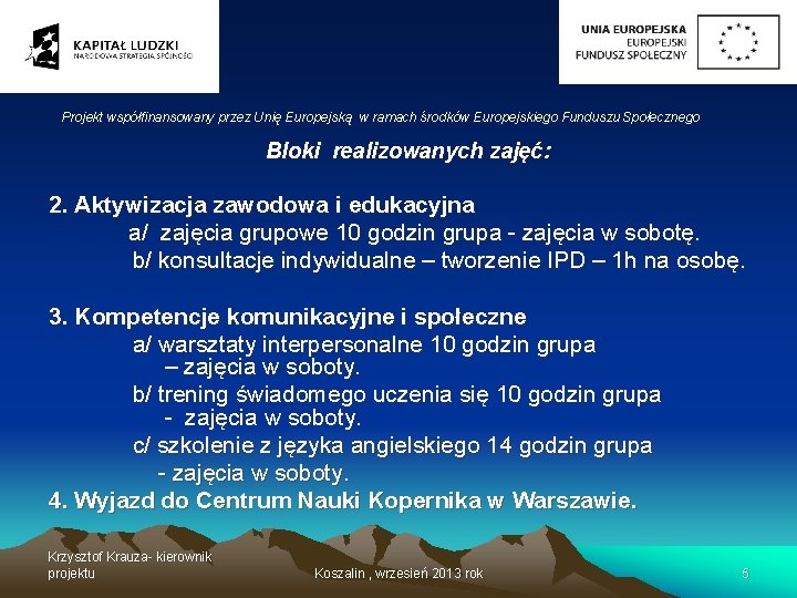 Projekt współfinansowany przez Unię Europejską w ramach środków Europejskiego Funduszu Społecznego Bloki realizowanych zajęć: