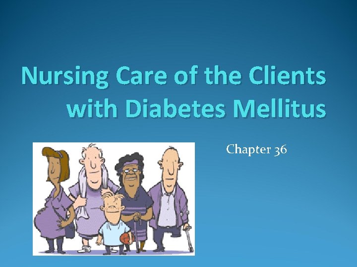 Nursing Care of the Clients with Diabetes Mellitus Chapter 36 