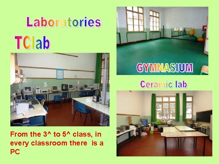 From the 3^ to 5^ class, in every classroom there is a PC 