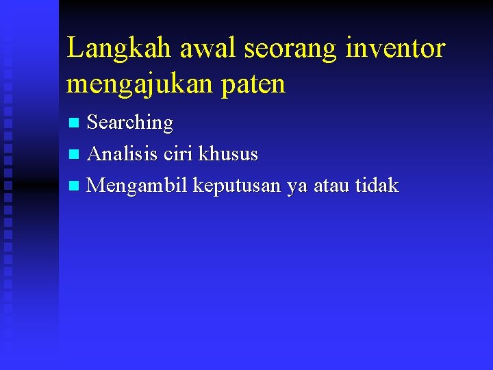 Langkah awal seorang inventor mengajukan paten Searching n Analisis ciri khusus n Mengambil keputusan Langkah awal seorang inventor mengajukan paten Searching n Analisis ciri khusus n Mengambil keputusan